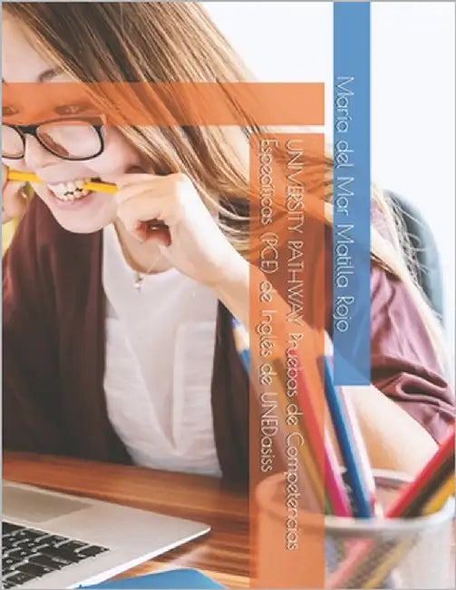 UNIVERSITY PATHWAY Pruebas de Competencias Específicas (PCE) de Inglés de UNEDasiss by Rojo, María del Mar Matilla