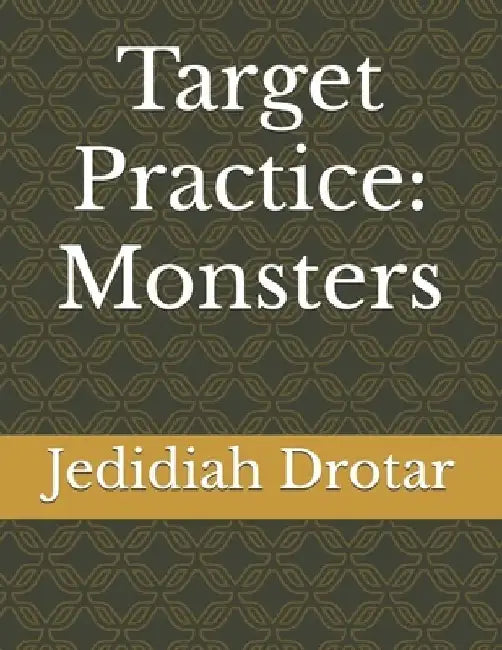 Target Practice: Monsters by Jedidiah Drotar