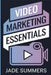 Video Marketing Essentials by Jade Summers