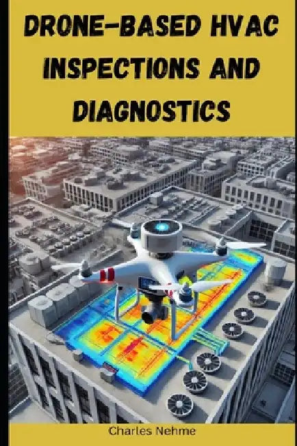 Drone-Based HVAC Inspections and Diagnostics by Charles Nehme