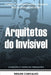 Arquitetos do Invisível: Como o Comportamento Humano Molda Nossas Decisões by Weslen Carvalho