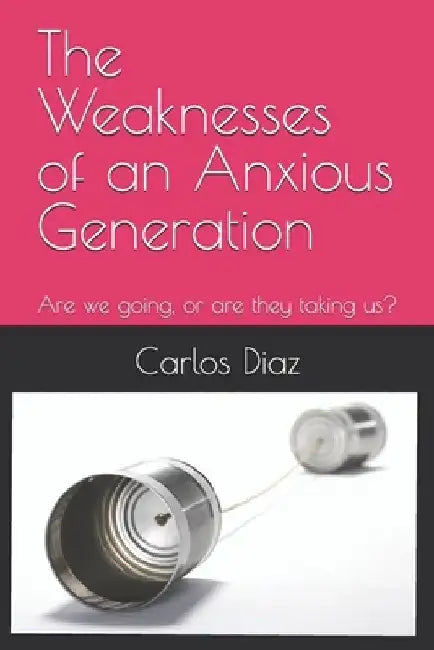 The Weaknesses of an Anxious Generation by Carlos Diaz