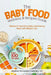 The Baby Food Wellness and Recipes Guide: Balanced and Nourishing Baby-Led Weaning Meals with Wellness Tips by Andréa Fernandez Indulsky Nd