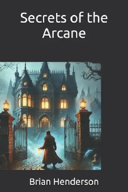 Secrets of the Arcane by Brian Henderson