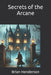 Secrets of the Arcane by Brian Henderson