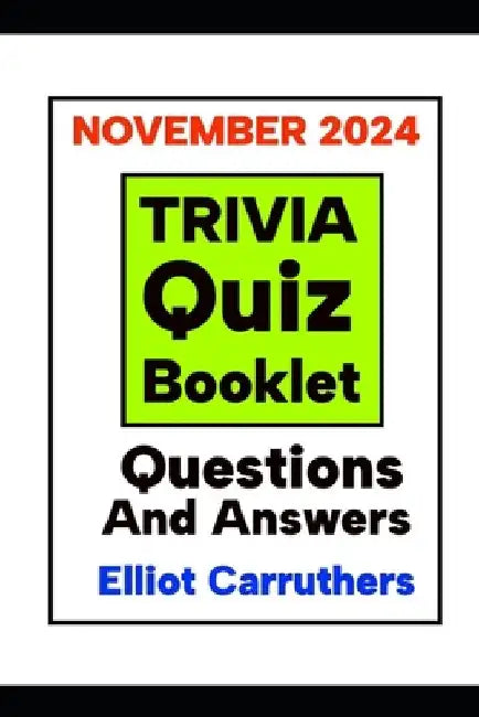 TRIVIA QUIZ BOOKLET November 2024: Questions And Answers by Elliot Carruthers
