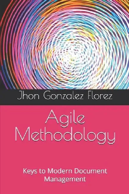 Agile Methodology: Keys to Modern Document Management by Jhon Alexander Gonzalez Florez
