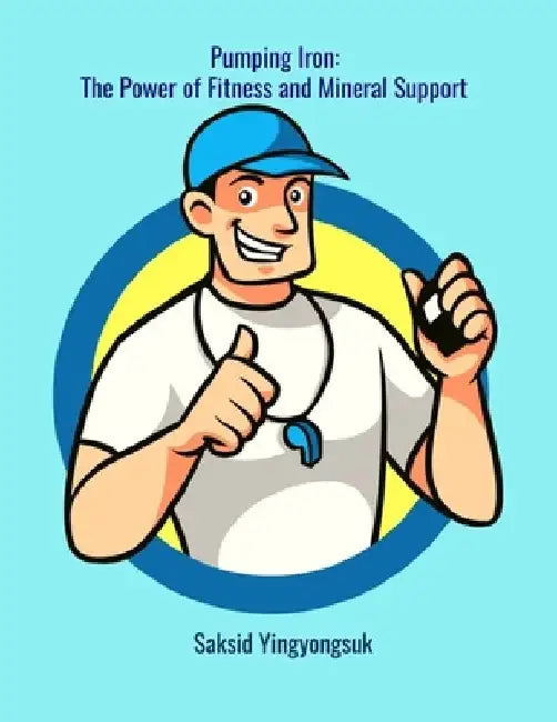 Pumping Iron: The Power of Fitness and Mineral Support by Sean Shah