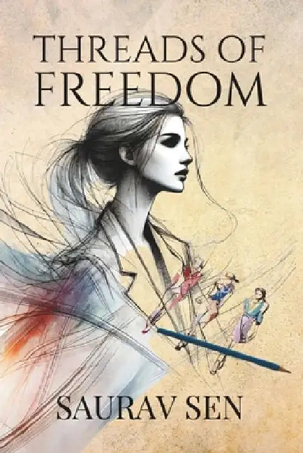 Threads of Freedom by Saurav` Sen