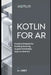 Kotlin for AR: Practical Projects for Building Stunning Augmented Reality Apps on Android by A. L. Grey