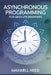 Asynchronous Programming For Absolute Beginners by Maxwell Reed