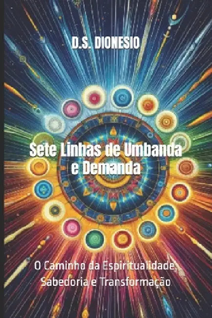 Sete Linhas de Umbanda e Demanda: O Caminho da Espiritualidade, Sabedoria e Transformação by D. S. Dionesio