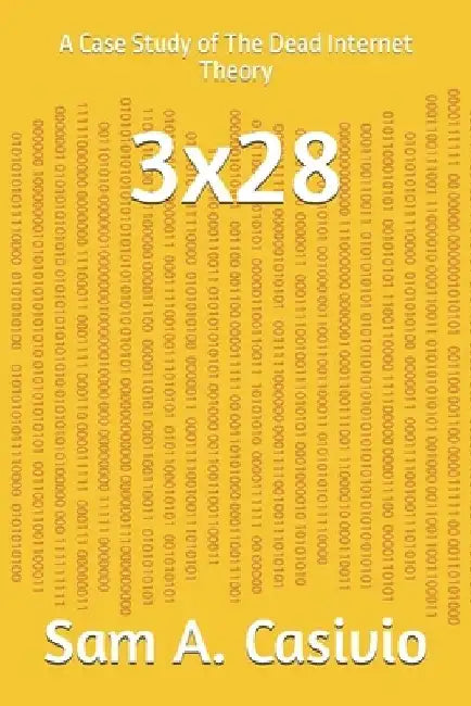 3x28: A Case Study of The Dead Internet Theory by Sam A. Casivio