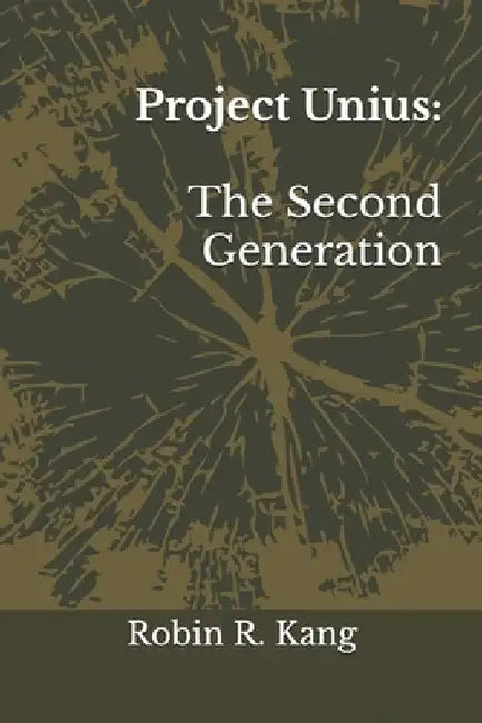 Project Unius: The Second Generation by Robin Ryul Kang
