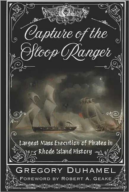 Capture of the Sloop Ranger: Largest Mass Execution of Pirates in Rhode Island History by Geake, Robert a.