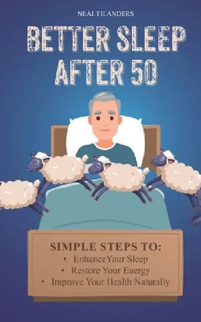 Better sleep after 50: Simple Steps to Enhance Your Sleep, Restore Your Energy, and Improve Your Health Naturally. by Neal Filanders
