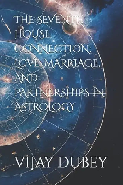 The Seventh House Connection: Love, Marriage, and Partnerships in Astrology by Anvi Dubey
