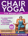 Chair Yoga for Weight Loss: 60+ Gentle Exercises for Seniors and Beginners to Shed Pounds, Relieve Pain, and Reclaim Your Strength in Just 10 Minutes by Lydia Monroe