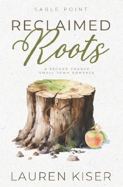 Reclaimed Roots: A Second Chance Small Town Romance by Lauren Kiser