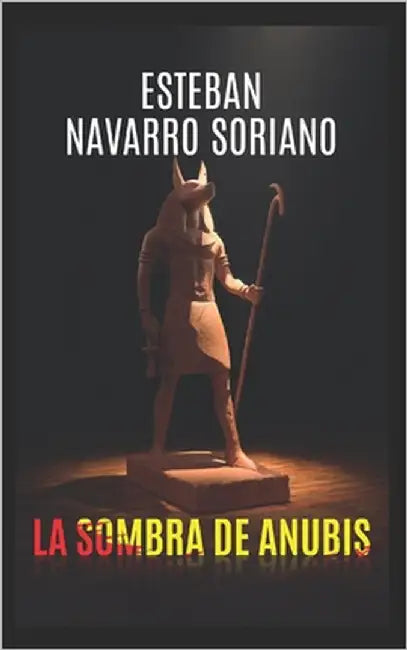 La Sombra de Anubis by Navarro Soriano, Esteban