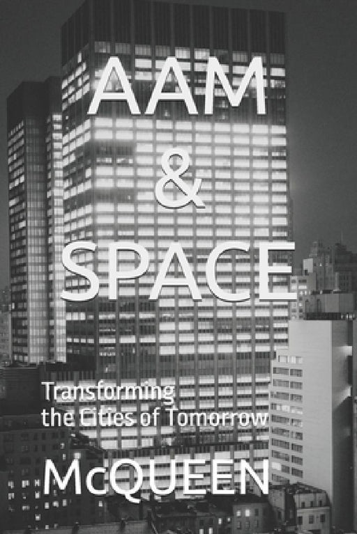 Aam & Space: Transforming the Cities of Tomorrow by McQueen
