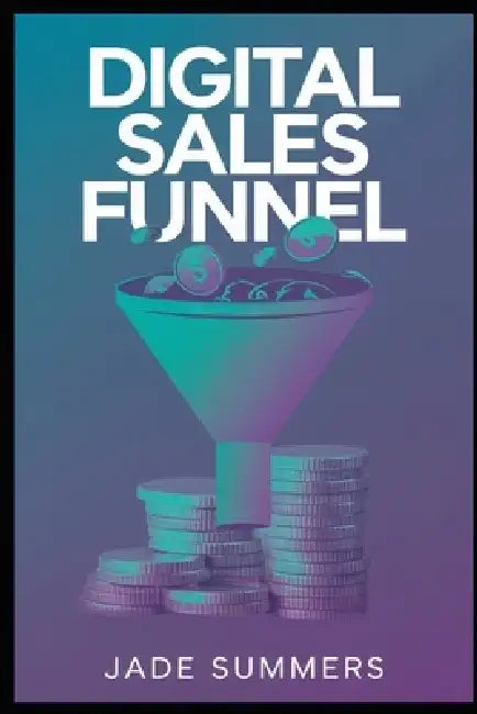 Digital Sales Funnel by Jade Summers