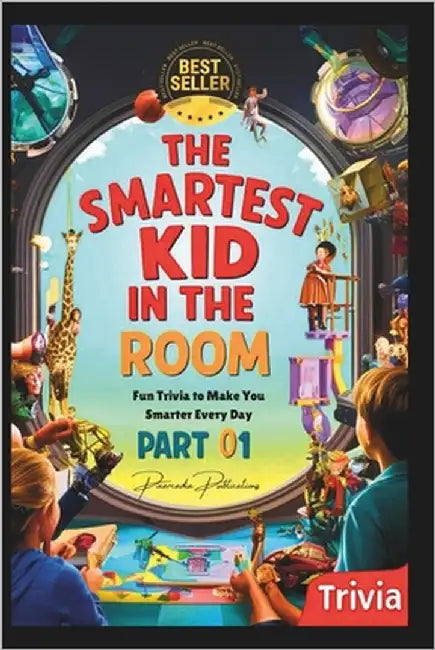 The Smartest Kid in the Room - Fun Trivia to Make You Smarter Every Day - Part 01: An amazing gift for your kid to make him/her smarter by Publications, Pixarcadia