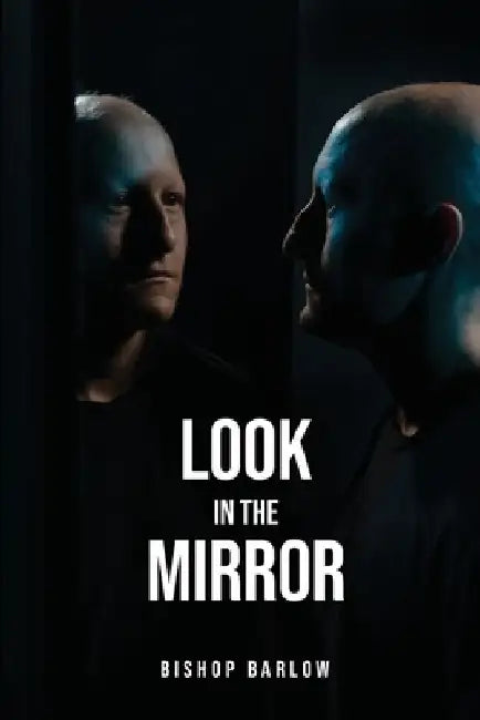 Look in the Mirror by Bishop Barlow