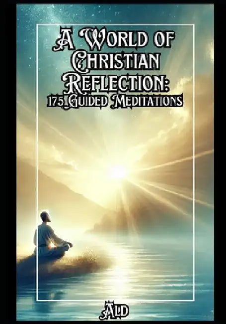 A World of Christian Reflection: 175 Guided Meditations by Ald