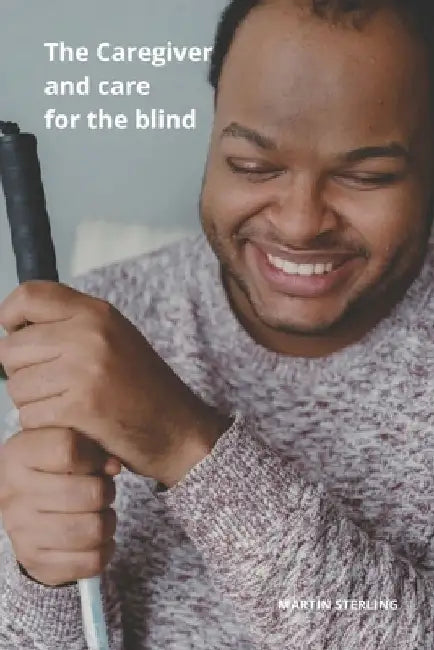 The Caregiver and care for the blind by Martin Sterling