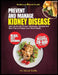 Prevent and Manage Kidney Disease: Your Guide with Proven Strategies, Recipes and Meal Plan to Protect Your Renal Health by Renal Wells