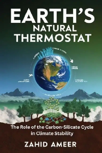 Earth's Natural Thermostat: The Role of the Carbon-Silicate Cycle in Climate Stability by Zahid Ameer