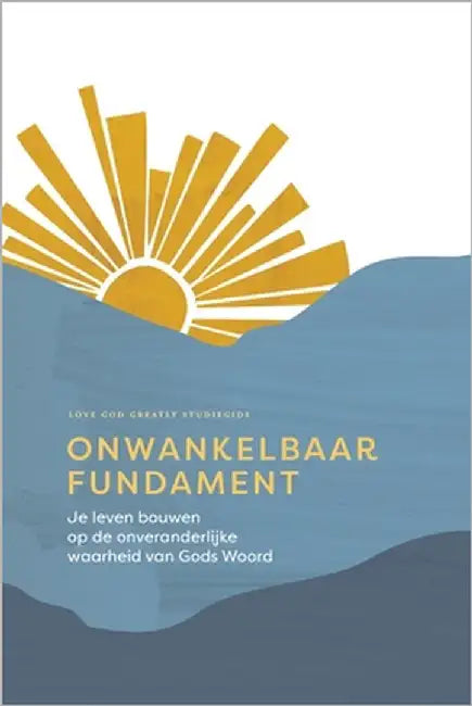 Onwankelbaar fundament: Je leven bouwen op de onveranderlijke waarheid van Gods Woord: A Love God Greatly Dutch Bible Study Journal by Greatly, Love God