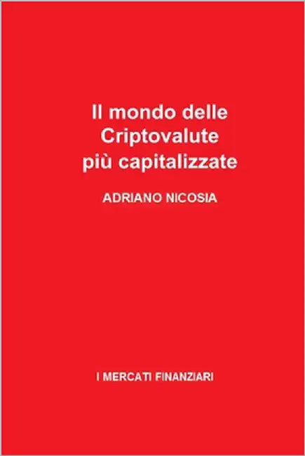 Il mondo delle Criptovalute più capitalizzate: Strategie, tendenze e segreti dietro le valute digitali più influenti del mercato by Nicosia, Adriano