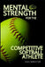 Mental Strength for The Competitive Softball Athlete: Mental toughness for Softball-Mastering Resilience, Confidence, and Comebacks on the Field, Incl by Julie Hatfield-Still