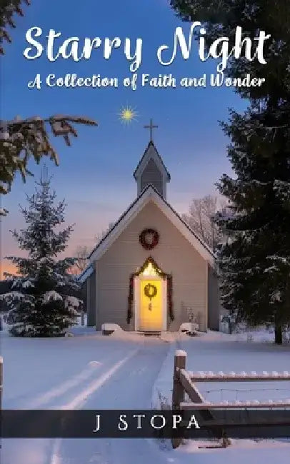 Starry Night: A Collection of Faith and Wonder: A selection of Christian Christmas Stories by J. Stopa