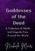 Goddesses of the Dead: A Collection of Myths and Legends from Around the World by Nichole Muir
