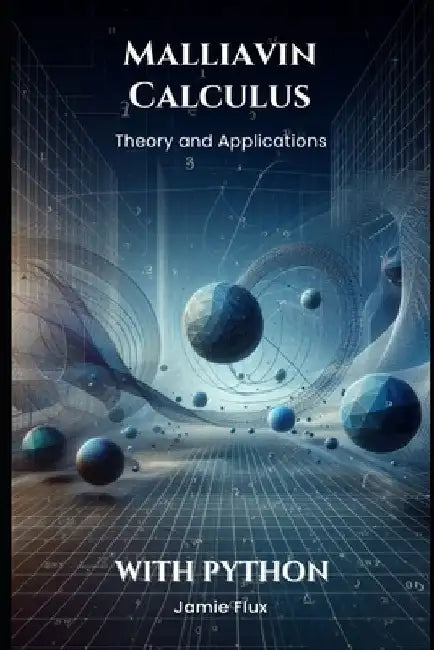 Malliavin Calculus: Theory and Applications With Python by Jamie Flux