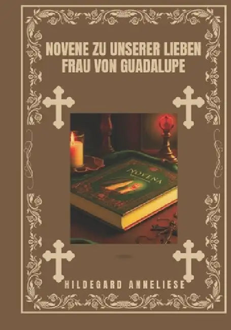 Novene zu Unserer Lieben Frau von Guadalupe by Hildegard Anneliese