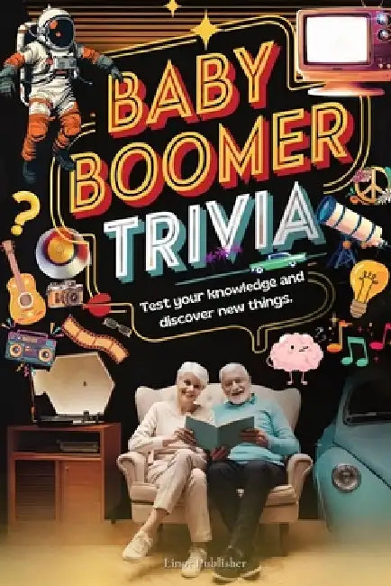 Baby Boomer Trivia Challenge: 500+ Fun Memory-Boosting Questions from the 1940s to 2024 - Music, TV, Movies, Sports, and History Quiz Book for Senio by Linor Publisher