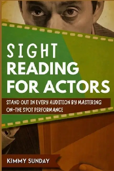 Sight Reading for Actors: Stand Out in Every Audition by Mastering On-the-Spot Performance by Kimmy Sunday