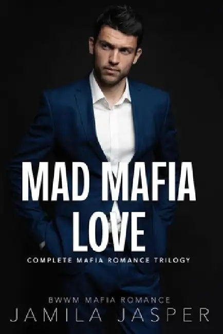 Mad Mafia Love: Complete Mafia Romance Trilogy by Jamila Jasper