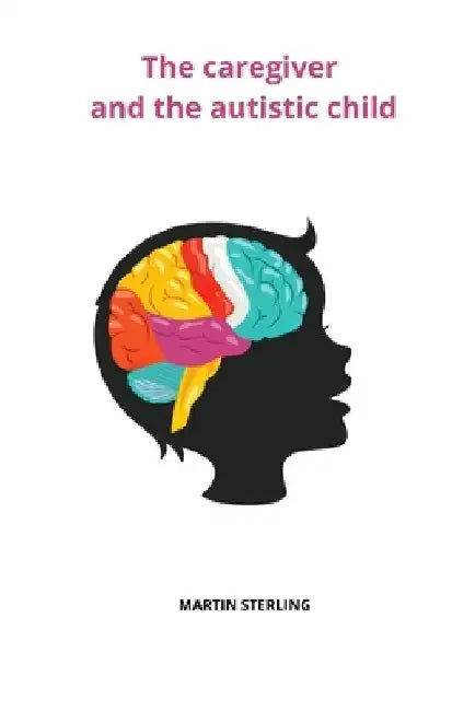 The Caregiver and the autistic child by Martin Sterling