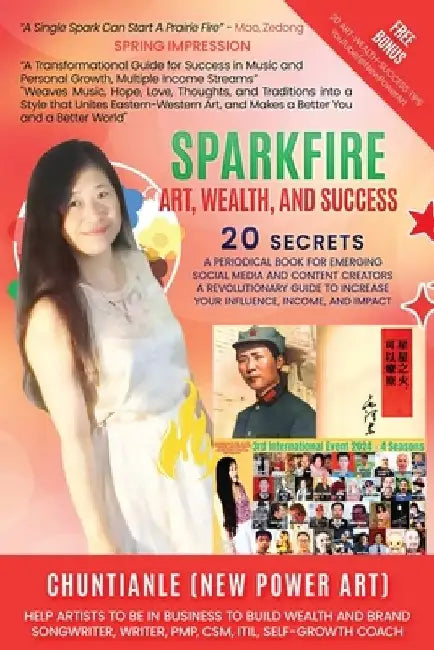 Sparkfire - Art, Wealth and Success: A Periodical Book for Emerging Social Media and Content Creators, A Revolutionary Guide to Increase Your Influenc by Chuntianle New Power Art
