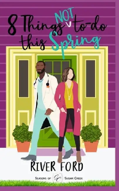 8 Things Not To Do This Spring: An accidental marriage, small-town, work-place romance by River Ford