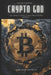 Crypto God: The Complete Guide to Profiting in Cryptocurrency: Trade to Win by Reactive Publishing