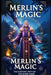 Merlin's Magic: The Esoteric Path of the Inner Mage: Unlock Ancient Secrets of Magic, Transformation, and Self-Mastery for Personal Gr by Norma M
