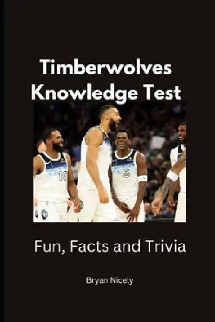 Timberwolves Knowledge Test: Fun, Facts Trivia by Bryan Nicely