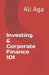 Investing & Corporate Finance 101 by Ali Aga