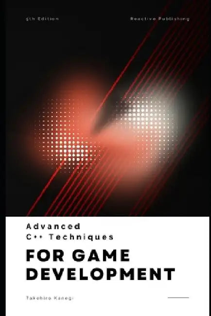 Advanced C++ Techniques for Game Developers: Mastering Performance and Graphics in 2025: A Comprehensive Guide by Reactive Publishing